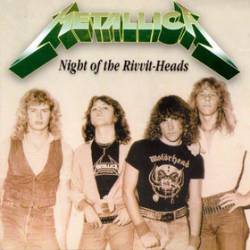 Metallica : Night of the Rivvit-Heads